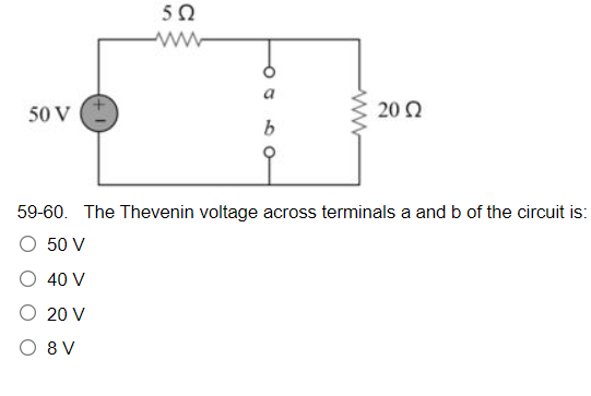 502
50 V
2002
59-60. The Thevenin voltage across terminals a and b of the circuit is:
O 50 V
40 V
O 20 V
O 8 V
O
www