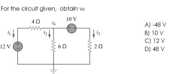 For the circuit given, obtain vo
10 V
4Ω
%
ww
12 V
www
6Ω
13
202
A) -48 V
B) 10 V
C) 12 V
D) 48 V