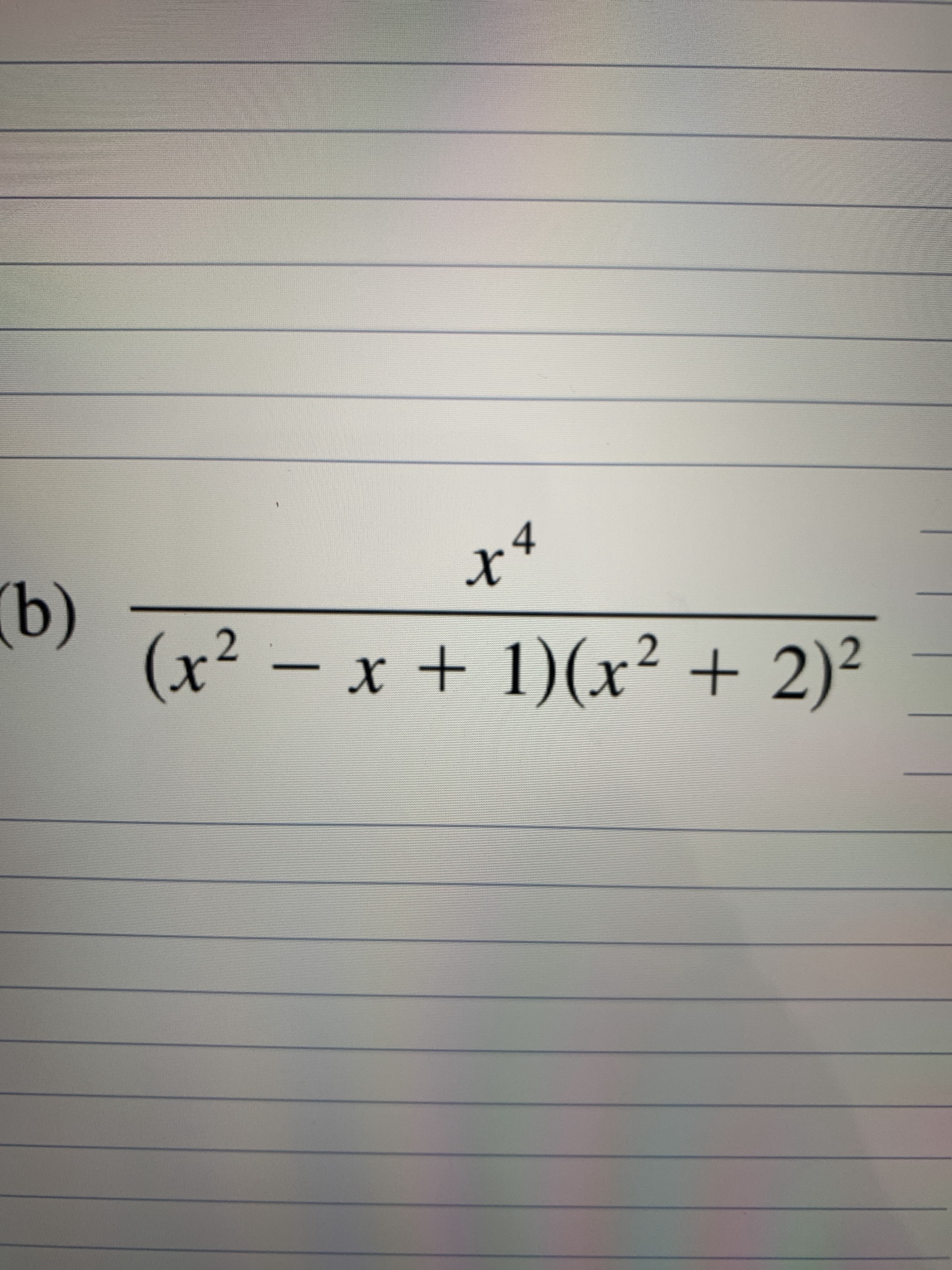 4
x*
(x² – x + 1)(x² + 2)²
