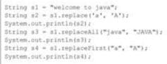 "welcome to java"
String al - :
String s2 - sl.replace 'a'. "A'
Syatem.out.printints21
Stzing s3- sl.replaceALI("java
System.out.printintala
String s4al.replacerirat(a". "A")
System.out.peintinta)
", JAVAI:
