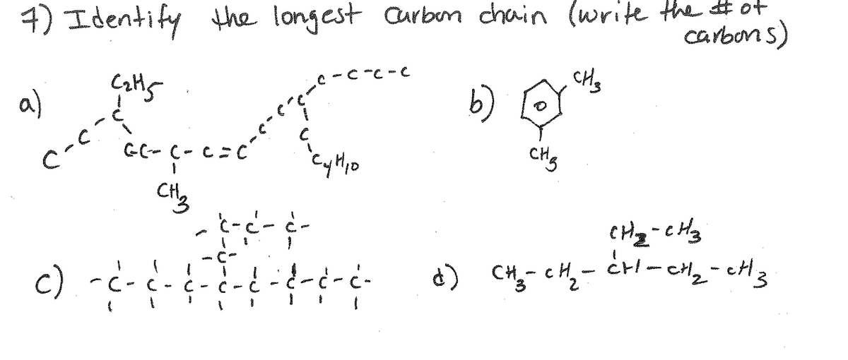 4) Identify the longest aurben chain (write the #ot
carbons)
C "C - C
CHy
a)
b) Q
City
-c- c-
c)
--

