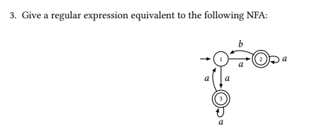 3. Give a regular expression equivalent to the following NFA:
a
