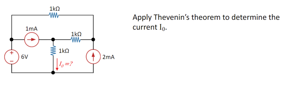 1mA
6V
1kQ
www
1kQ
ww
1ΚΩ
10=?
2mA
Apply Thevenin's theorem to determine the
current Io.