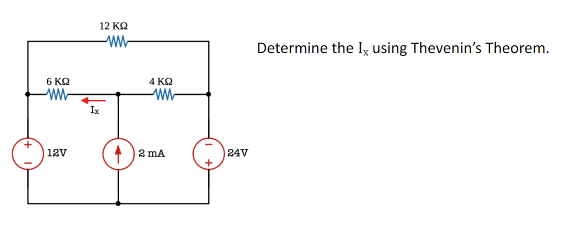 +
6 ΚΩ
ww
12V
12 ΚΩ
ww
Ix
4 ΚΩ
ww
2 mA
24V
Determine the Ix using Thevenin's Theorem.