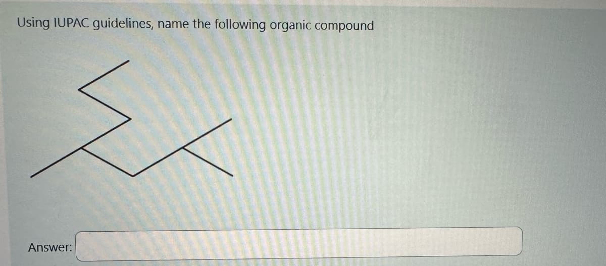 Using IUPAC guidelines, name the following organic compound
Ex
Answer: