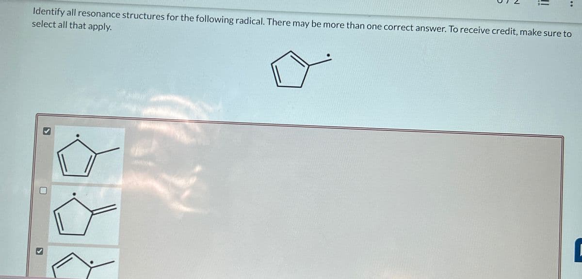 N
||
Identify all resonance structures for the following radical. There may be more than one correct answer. To receive credit, make sure to
select all that apply.