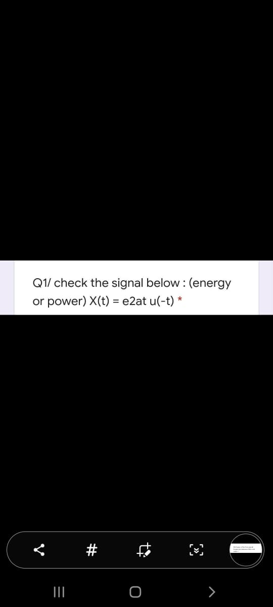 Q1/ check the signal below :(energy
or power) X(t) = e2at u(-t) *
