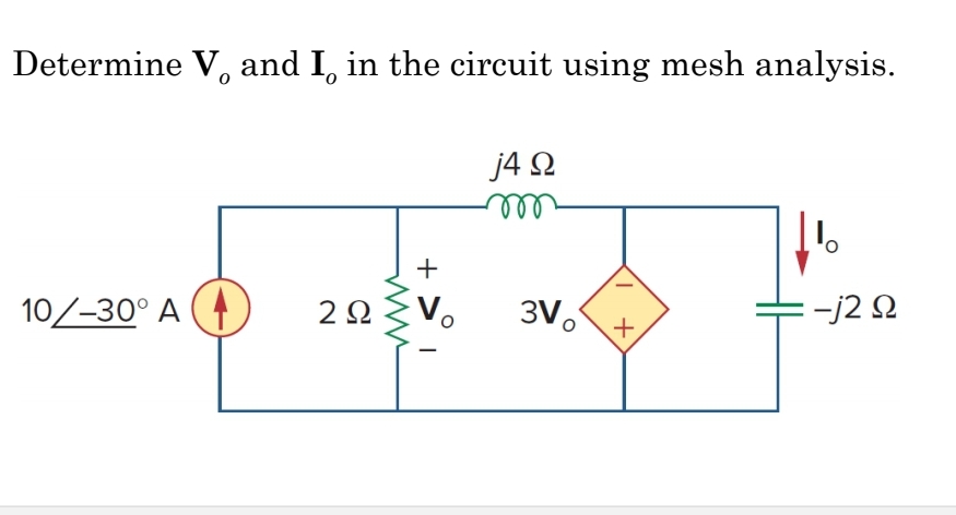 Determine V and I in the circuit using mesh analysis.
j4 Ω
m
10/–30° A
2 Ω
www.
+
Vo
3V
+
-j2 Ω