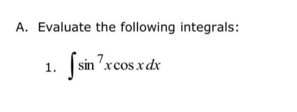 A. Evaluate the following integrals:
[
sin 'xcos x dx
1.
