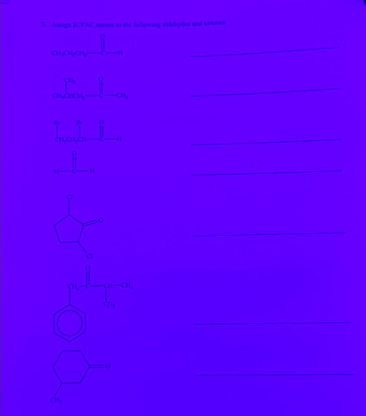 7. Assign IUPAC names to the following aldehydes and ketones:
CH,CH,CH,
CiH
CH
CH,CHCH2
Br
Br
CH,CH,CH-
H
H
CH
CH₂
H
CH-CH
CH₁₂