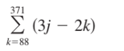 371
Σ (3j-2k)
k=88
