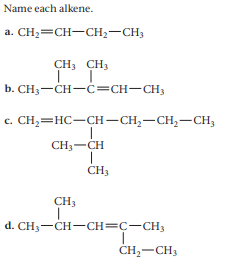 Name each alkene.
a. CH;=CH-CH;-CH3
CH, CH3
b. CH3-CH-c=CH-CH3
c. CH,=HC-CH–CH,-CH,-CH,
CH3-CH
ČH3
CH3
d. CH3-CH-CH=C-CH3
CH,-CH3
