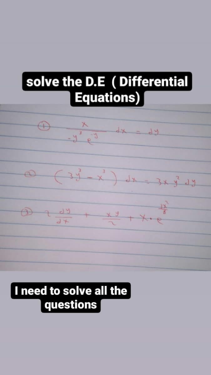 solve the D.E (Differential
Equations)
(34²)
dt
X
I need to solve all the
questions
3x y Jy
IX