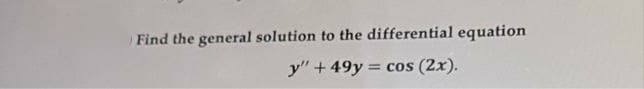 Find the general solution to the differential equation
y" + 49y =
s (2x).
CoS
%3D
