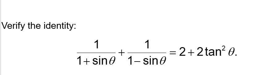 Verify the identity:
1
1+sine
+
1
1-sin
= 2+2tan² 0.