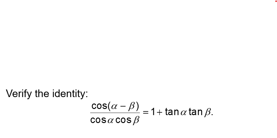 Verify the identity:
cos(a − B) = 1 + tan ɑ tan ß.
-
a
cosa cosp