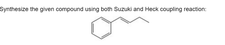 Synthesize the given compound using both Suzuki and Heck coupling reaction: