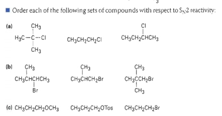 Order each of the following sets of compounds with respect to Sx2 reactivity:
(а)
CH3
CI
H3C-C--CI
CH3CH;CH2CI
CH3CH2CHCH3
CH3
(b)
CH3
CH3
ÇH3
CH3CHCHCH3
CH3CHCH2B.
CH3CCH,Br
Br
CH3
(c) CH3CH2CH2OCH3
CH3CH2CH2OT0S
CH3CH2CH281

