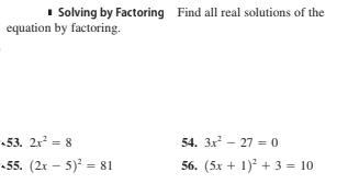 1 Solving by Factoring Find all real solutions of the
equation by factoring.
53. 2x = 8
54. 3x - 27 = 0
55. (2x - 5) = 81
56. (5x + 1)? + 3 = 10
%3D
