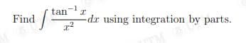 Find /
tan-1
-dr using integration by parts.
