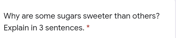 Why are some sugars sweeter than others?
Explain in 3 sentences.
