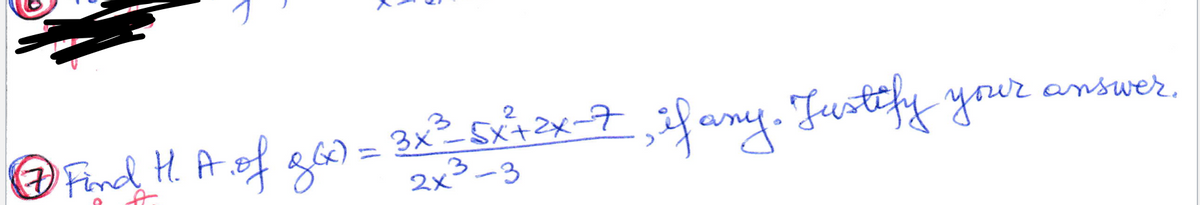 Justtfy your ans
answer,
OFincd H. A.of g6) = 3x_5x+2x-7 ifany.
%3D
2x°-3
