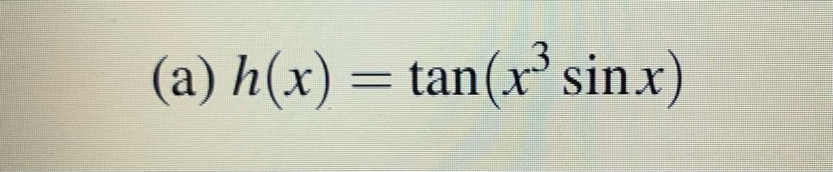 (a) h(x) = tan(x² sinx)
