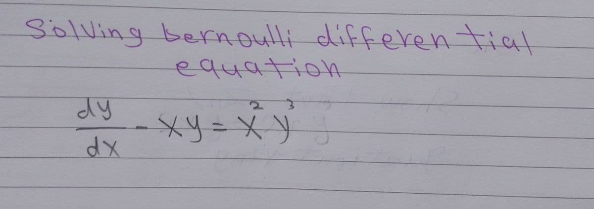 Solving bernoulli differen tiat
equatioh
dy xy=XY
%3D
