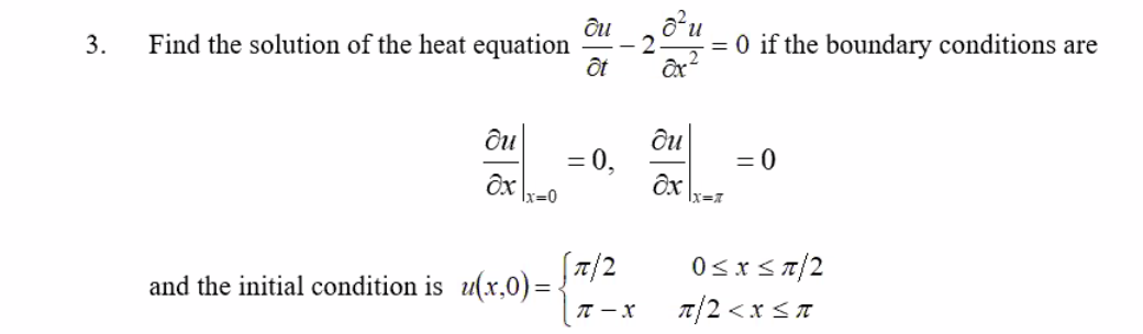 Find the solution of the heat equation
ôt
= 0 if the boundary conditions are
3.
ди
ди
= 0,
Ox lx=0
= 0
Sa/2
0sx<a/2
7/2 <x <T
and the initial condition is u(xr,0)=-
