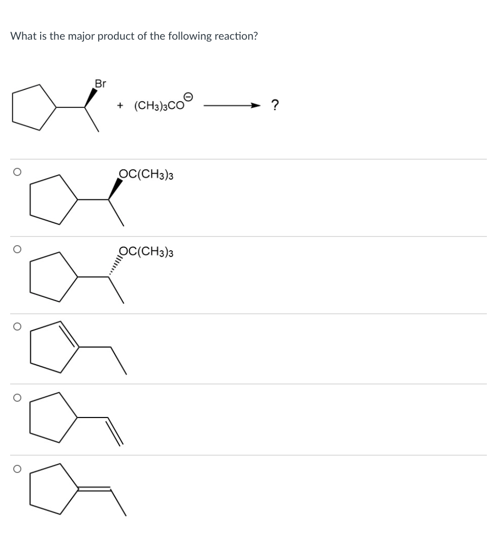 What is the major product of the following reaction?
Br
(CH3)3Co
+
OC(CH3)3
OC(CH3)3
