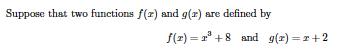 Suppose that two functions f(r) and g(z) are defined by
f(2) = 1° +8 and g(z) = r+2
