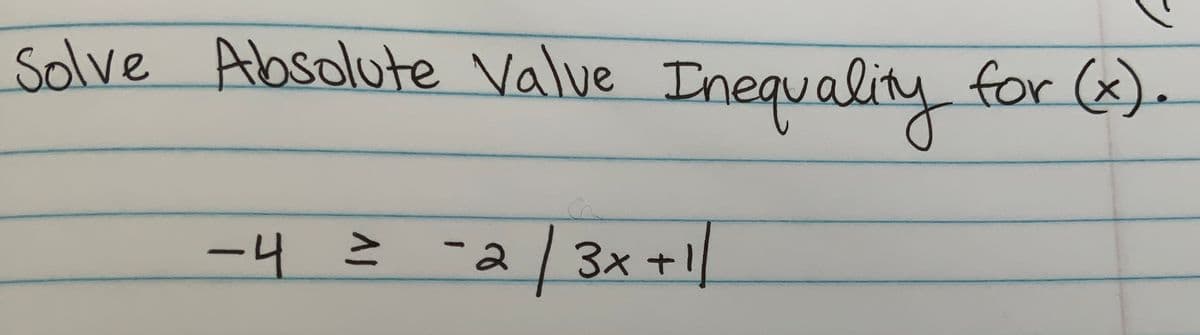 Solve Absolute Valve Inequality for (x).
-4=
-a/3x +1
