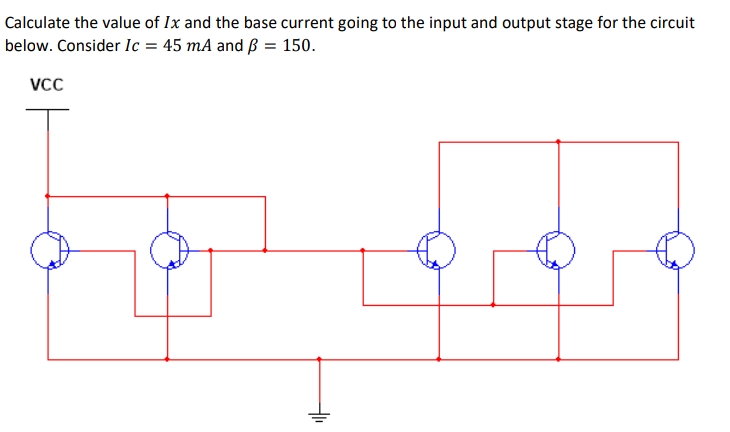 Calculate the value of Ix and the base current going to the input and output stage for the circuit
below. Consider Ic = 45 mA and ß = 150.
Vcc
