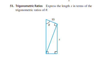 51. Trigonometric Ratios Express the length x in terms of the
trigonometric ratios of 0.
10
