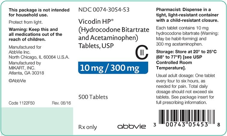NDC 0074-3054-53
This package is not intended
for household use.
Pharmacist: Dispense in a
tight, light-resistant container
Protect from light.
Vicodin HP°
with a child-resistant closure.
Warning: Keep this and
all medications out of the
(Hydrocodone Bitartrate Each tablet contains 10 mg
and Acetaminophen)
Tablets, USP
hydrocodone bitartrate (Warning:
May be habit-forming) and
300 mg acetaminophen.
reach of children.
Manufactured for
AbbVie Inc.
North Chicago, IL 60064 U.S.A.
Manufactured by
MIKART, INC.
Atlanta, GA 30318
Storage: Store at 20° to 25°C
(68° to 77°F) [see USP
Controlled Room
10 mg / 300 mg
Temperature].
Usual adult dosage: One tablet
every four to six hours, as
needed for pain. Total daily
dosage should not exceed six
tablets. See package insert for
full prescribing information.
©AbbVie
500 Tablets
Code 1122F50
Rev. 06/16
Rx only
abbvie
3
'00743 05453 8
