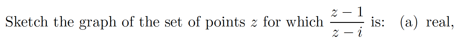 1
is: (a) real,
Sketch the graph of the set of points z for which
