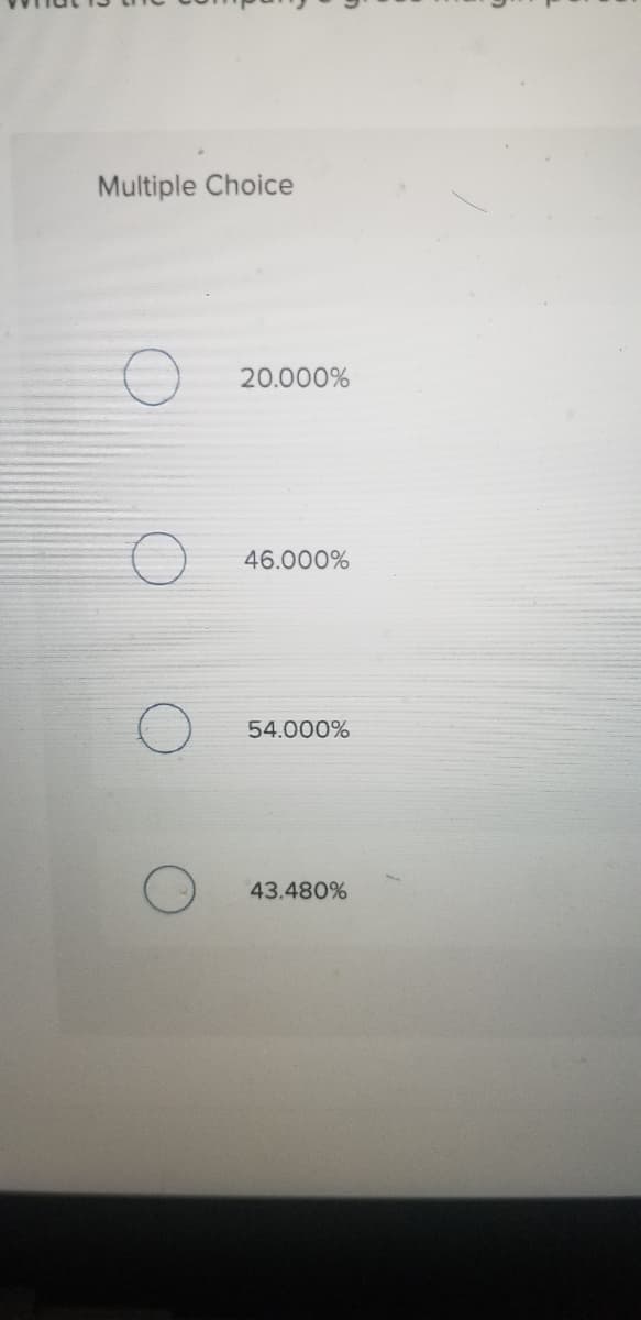 Multiple Choice
20.000%
46.000%
54.000%
43.480%
