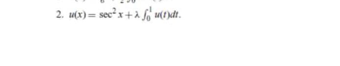 2. u(x) = sec²x+à o u(1)at.
