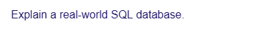 Explain a real-world SQL database.