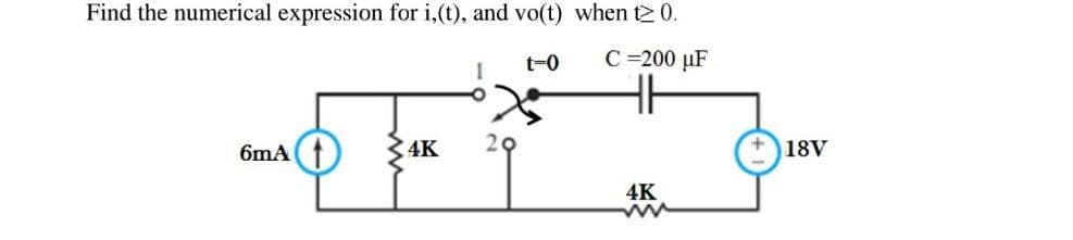 Find the numerical expression for i,(t), and vo(t) when t> 0.
6mA(1
4K
29
t=0
C =200 uF
4K
ww
18V