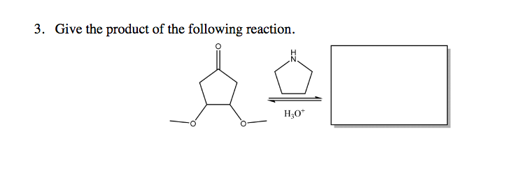 3. Give the product of the following reaction.
H;O*
