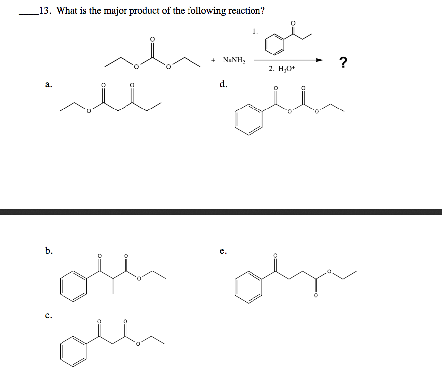 _13. What is the major product of the following reaction?
1.
+ NANH2
2. Н,0*
а.
d.
b.
е.
c.
