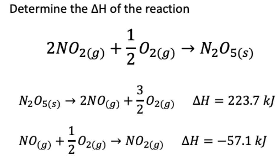 Determine the AH of the reaction
1
2NO2(9) +502(9)
→ N205(s)
3
N205(s) → 2NO(9) +
502(9) AH = 223.7 kJ
O2(9) → NO2(9)
AH = -57.1 kJ
%3D
2
