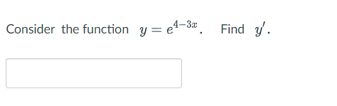 4-3x
Consider the function y=e¹-3. Find y'.