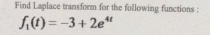 Find Laplace transform for the following functions:
A) = -3+ 2e"
