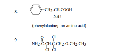 -CH2-CH-COOH
8.
NH2
(phenylalanine; an amino acid)
9.
NH2-C-CH-C-CH2-0-CH2-CH3
CI Cl

