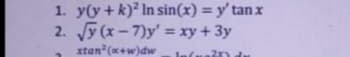 1. y(y+k) In sin(x) = y' tan x
2. y (x-7)y' xy+3y
%3D
xtan (x+w)dw
