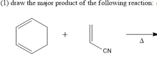 (1) draw the major product of the following reaction:
+
CN