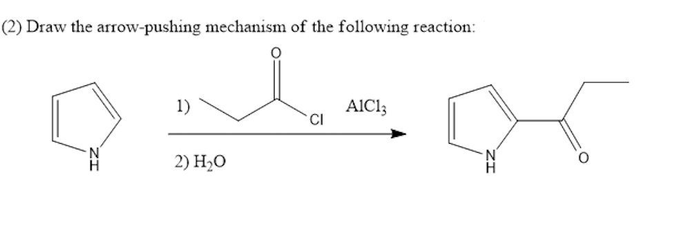 (2) Draw the arrow-pushing mechanism of the following reaction:
2) H₂O
CI
AICI;