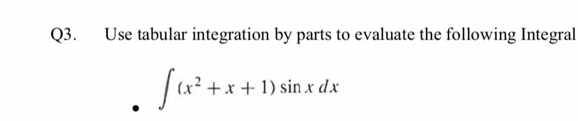 Q3.
Use tabular integration by parts to evaluate the following Integral
+x + 1) sin r dx
